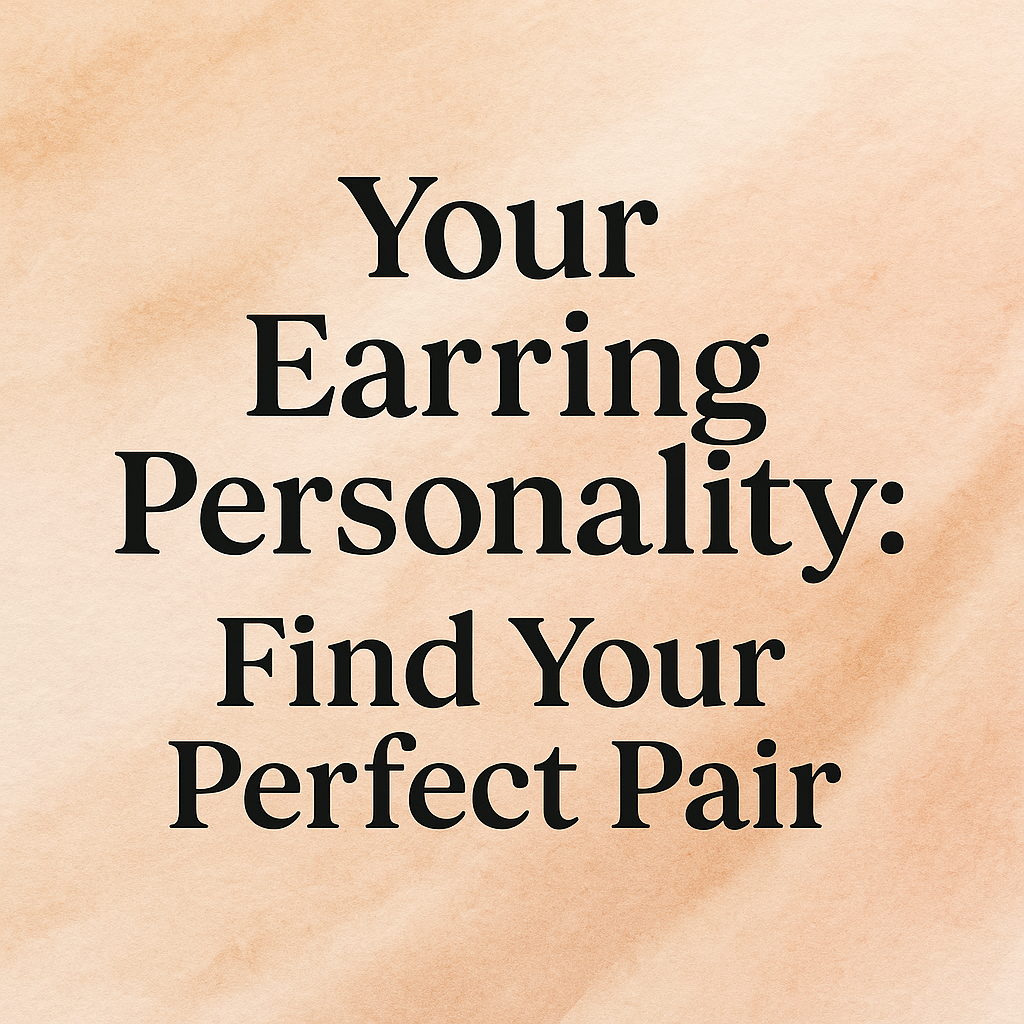 Your Earring Personality: Find Your Perfect Pair